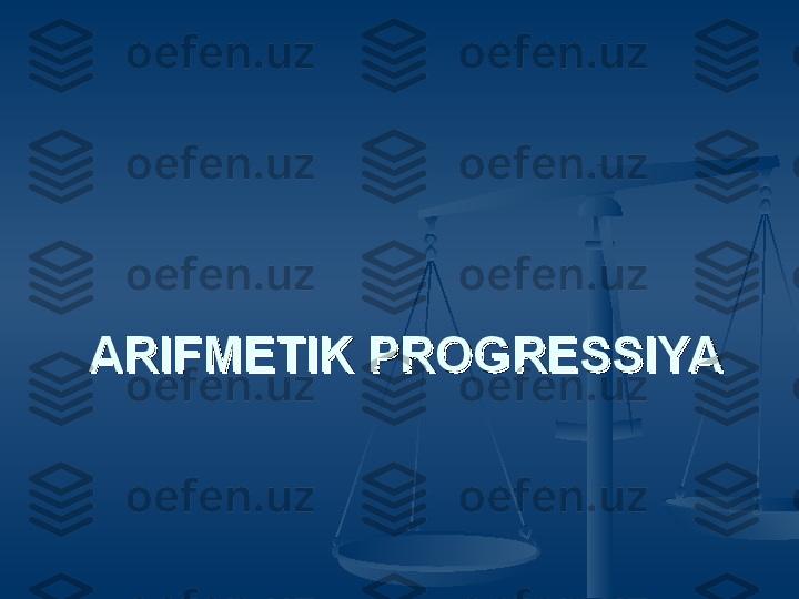   
  
ARIFMETIK PROGRESSIYAARIFMETIK PROGRESSIYA 