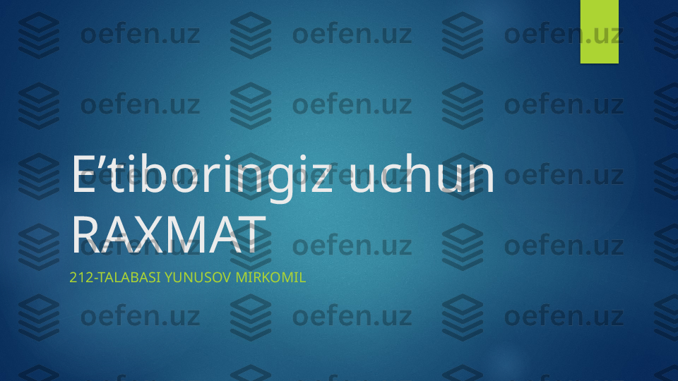 E’tiboringiz uchun 
RAXMAT
212-TALABASI YUNUSOV MIRKOMIL   