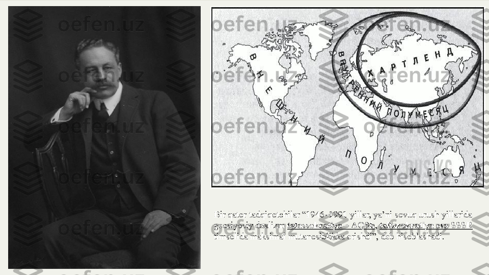 Bir qator tadqiqotchilar “1946–1991 yillar, ya’ni sovuq urush yillarida 
geosiyosiy dualizm  talassokratiya – AQSh ,  tellurokratiya esa SSSR 
timsolida maksimal mutanosiblikka erishdi”, deb hisoblashadi. 