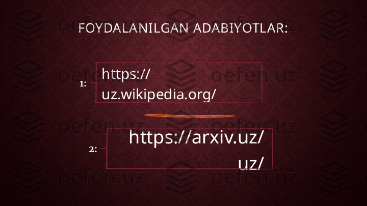 FOY DALA N I LGAN  ADABIYOTLAR:
1:
2: https://
uz.wikipedia.org/
https://arxiv.uz/
uz/ 