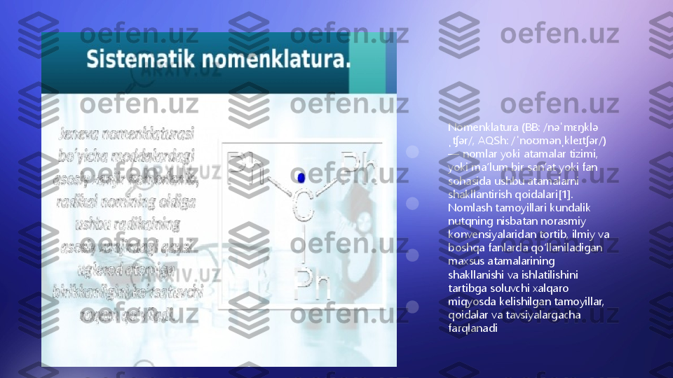 1/5/2002 1/6/2002 1/7/2002 1/8/2002 1/9/200205101520253035
Nomenklatura (BB: /nəˈmɛŋklə
ˌtʃər/, AQSh: /ˈnoʊmənˌkleɪtʃər/) 
— nomlar yoki atamalar tizimi, 
yoki maʼlum bir sanʼat yoki fan 
sohasida ushbu atamalarni 
shakllantirish qoidalari[1]. 
Nomlash tamoyillari kundalik 
nutqning nisbatan norasmiy 
konvensiyalaridan tortib, ilmiy va 
boshqa fanlarda qoʻllaniladigan 
maxsus atamalarining 
shakllanishi va ishlatilishini 
tartibga soluvchi xalqaro 
miqyosda kelishilgan tamoyillar, 
qoidalar va tavsiyalargacha 
farqlanadi       