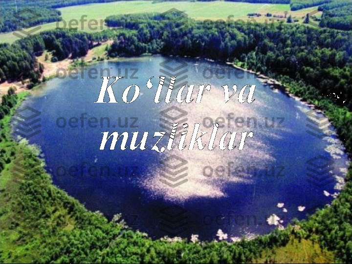 Ko‘llar va 
muzliklar 