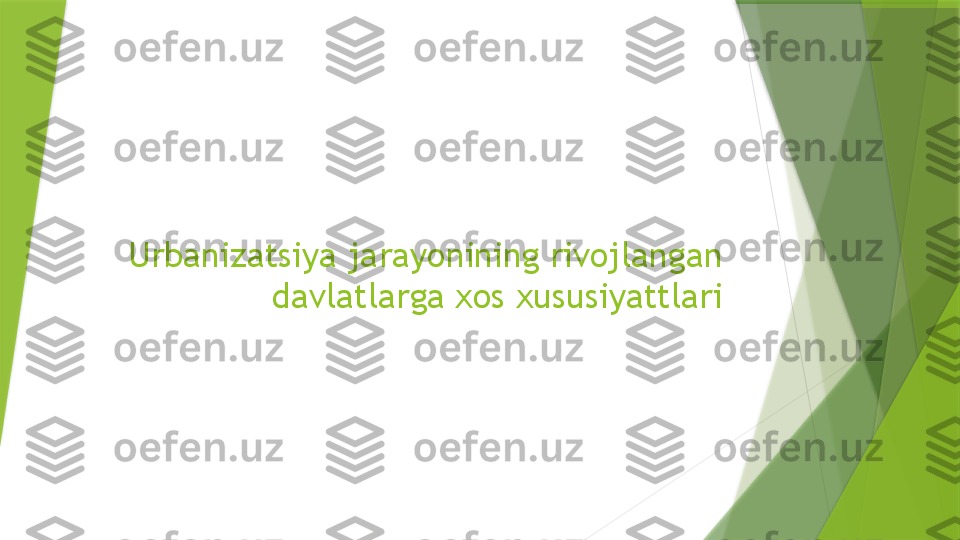 Urbanizatsiya jarayonining rivojlangan 
davlatlarga xos xususiyattlari                 