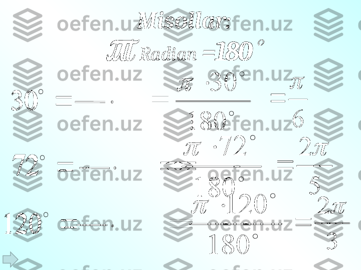   Radian  =180	Misollar :	
180	
30		
	
30	
6
	
	
	
	
180	
30			
	
	
	
72		72	
	
	
180	
72		
52	
	
180	
	
	
120		120	
	
	
180	
120			
3	
2		
	

180 
