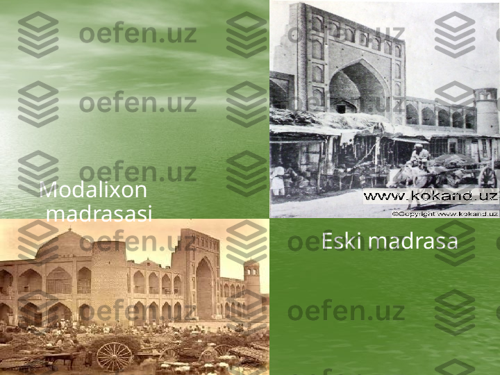         Modalixon 
madrasasi 
       Eski madrasa 