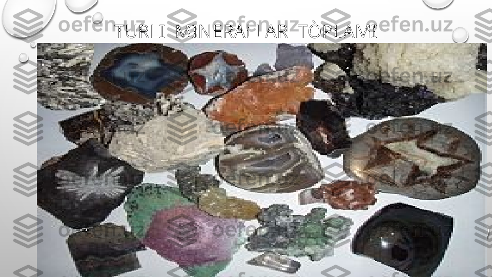 TURLI  MINERALLAR  TÒPLAMI
. 