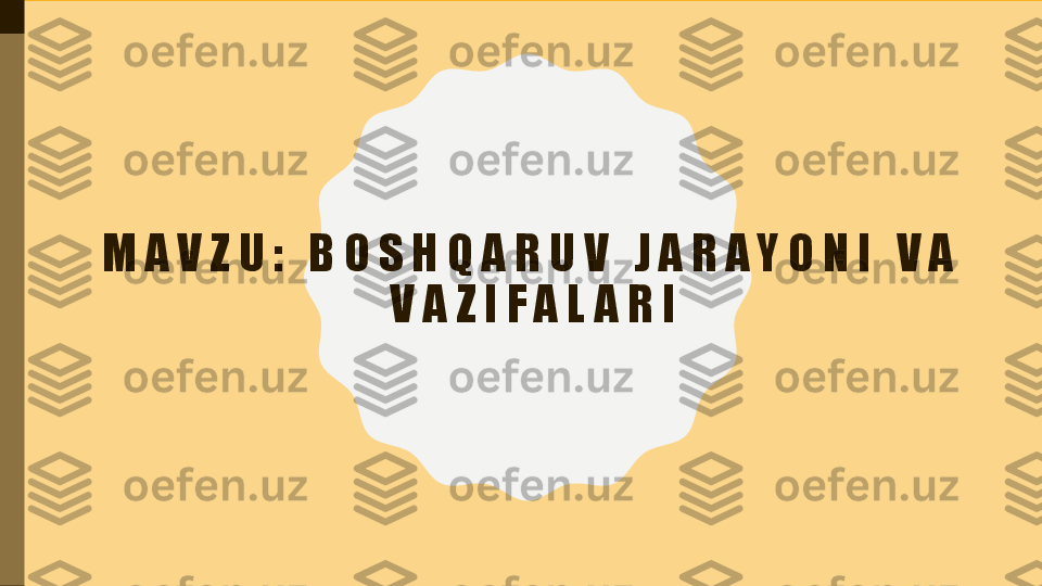 M A V Z U :   B O S H Q A R U V   J A R A Y O N I   V A  
V A Z I F A L A R I 