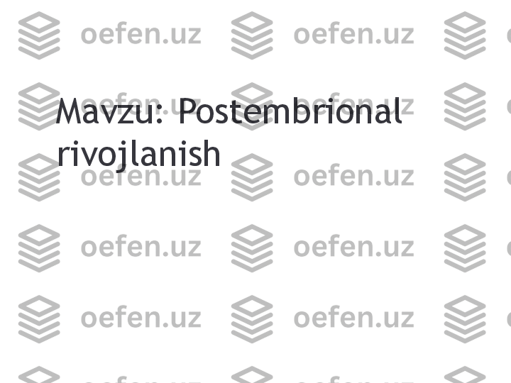 Mavzu: Postembrional 
rivojlanish 