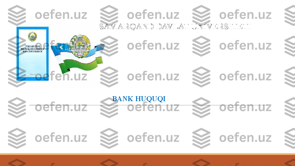 SAMARQAND DAVLAT UNIVERSITETI
BANK HUQUQI 