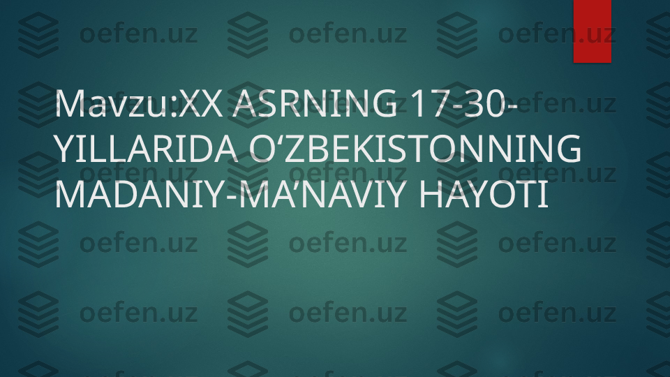 Mavzu: XX ASRNING 17-30-
YILLARIDA O‘ZBEKISTONNING 
MADANIY-MA’NAVIY HAYOTI   