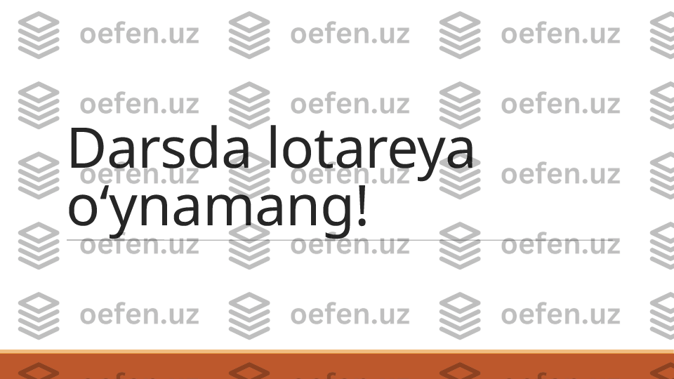 Darsda lotareya 
oʻynamang! 