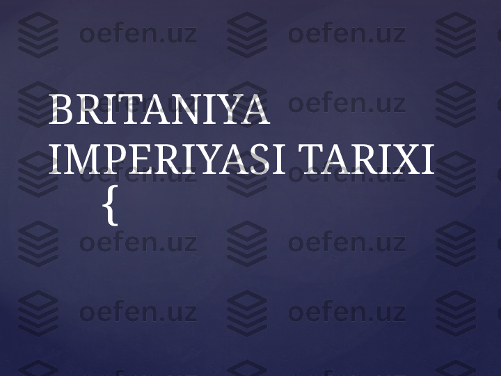 {BRITANIYA 
IMPERIYASI TARIXI 