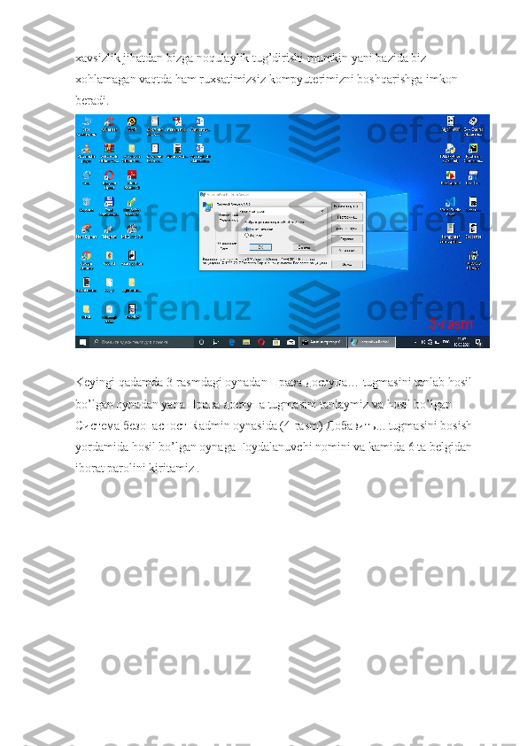 xavsizlik jihatdan bizga noqulaylik tug’dirishi mumkin yani bazida biz 
xohlamagan vaqtda ham ruxsatimizsiz kompyuterimizni boshqarishga imkon 
beradi. 
Keyingi qadamda 3-rasmdagi oynadan  Права   доступа … tugmasini tanlab hosil 
bo’lgan oynadan yana  Права   доступа  tugmasini tanlaymiz va hosil bo’lgan 
Система   безопасност  Radmin oynasida (4-rasm)  Добавить ... tugmasini bosish 
yordamida hosil bo’lgan oynaga Foydalanuvchi nomini va kamida 6 ta belgidan 
iborat parolini kiritamiz . 3-rasm 