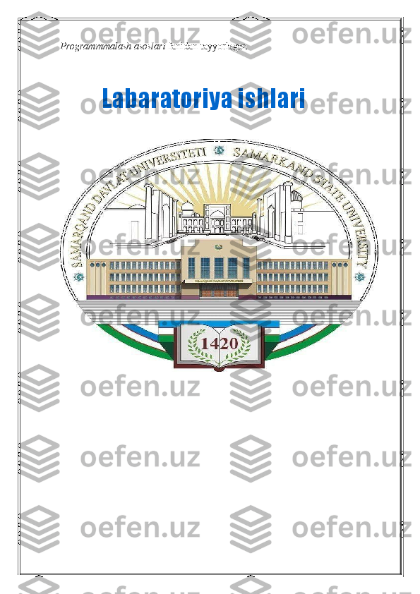 Programmmalash asoslari  fanidan tayyorlagan
        Labaratoriya ishlari 