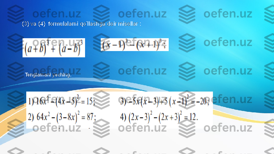   {3} va {4}  formulalarni qo’llashga doir misollar :
Tenglamani yeching. 