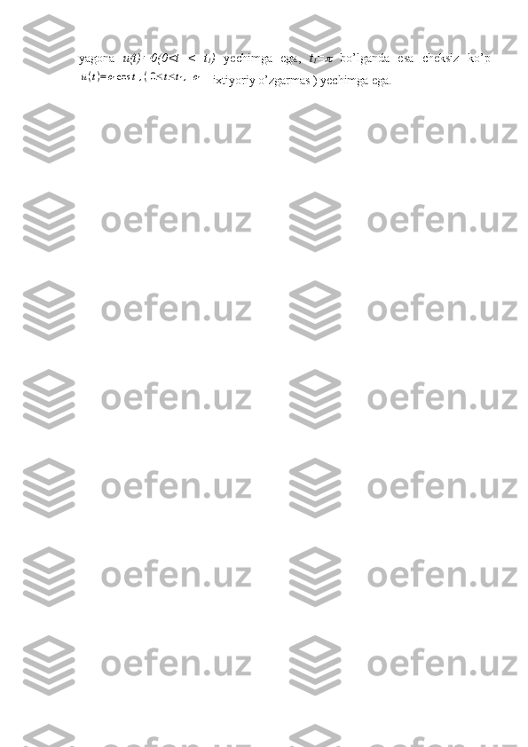 yagona   u(t) 0(0<t   <   t
1 )   yechimga   ega,   t
1 =	   bo’lganda   esa   cheksiz   ko’p	
u(t)=c1cos	t,(0≤t≤t1,	c1
- ixtiyoriy o’zgarmas ) yechimga ega.   
            
