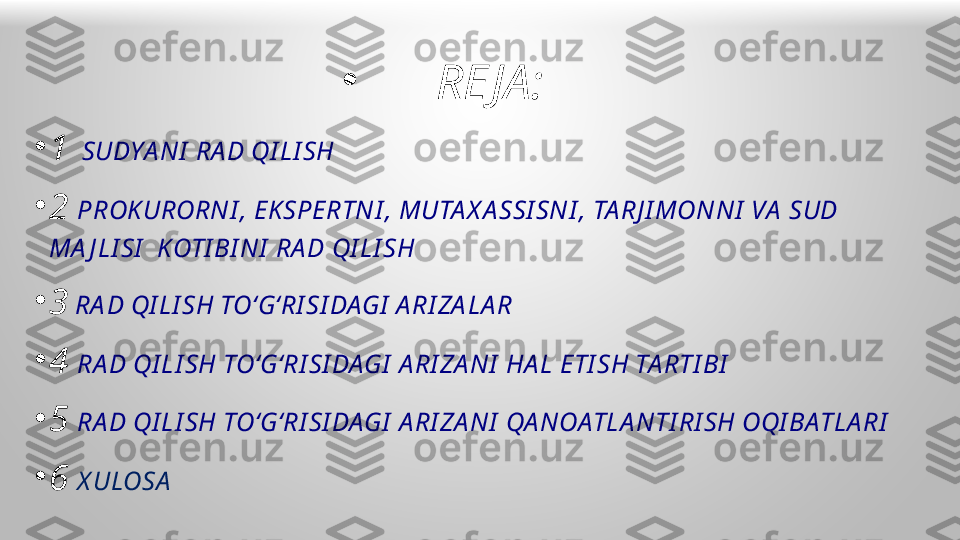 •
RE JA:
•
1   SUDYA NI  RA D QI LI SH
•
2  PROKURORNI , EKSPERTN I , MUTA X A SSI SN I , TA RJ I MON NI  VA  SUD 
MA J LI SI   KOTI BI NI  RA D QI LI SH
•
3  RA D QI LI SH TO‘G‘RI SI DAGI  A RI ZA LA R
•
4  RA D QI LI SH TO‘G‘RI SI DAGI  A RI ZA NI  HA L ETI SH TA RTI BI
•
5  RA D QI LI SH TO‘G‘RI SI DAGI  A RI ZA NI  QA NOATLA N TI RI SH OQI BATLA RI
•
6  X ULOSA   