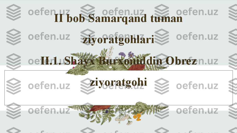 II bob Samarqand tuman 
ziyoratgohlari
II.1.  Shayx Burxoniddin Obrez 
ziyoratgoh i 