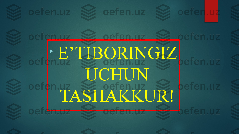 
  E’TIBORINGIZ 
UCHUN 
TASHAKKUR!   