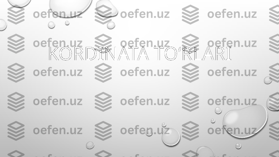 KORDINATA TO‘RLARI 