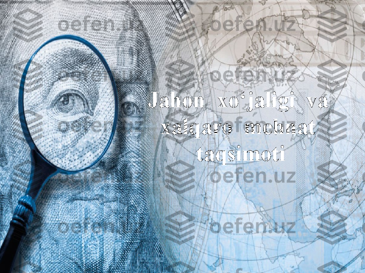 Jahon  xo‘jaligi  va  
xalqaro  mehnat  
taqsimoti 