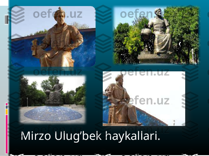 Mirzo Ulug’bek haykallari.  