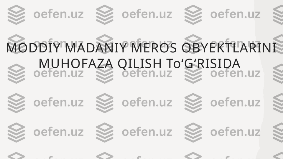 MODDIY MADANIY MEROS OBYEKTLARINI 
MUHOFAZA QILISH ToʻGʻRISIDA   