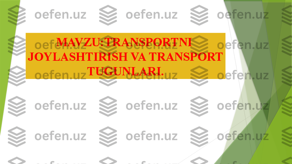 MAVZU: TRANSPORTNI  
JOYLASHTIRISH VA TRANSPORT 
TUGUNLARI .                 