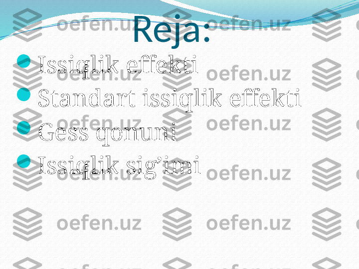 Reja:

Issiqlik effekti

Standart issiqlik effekti

Gess qonuni

Issiqlik sig’imi 