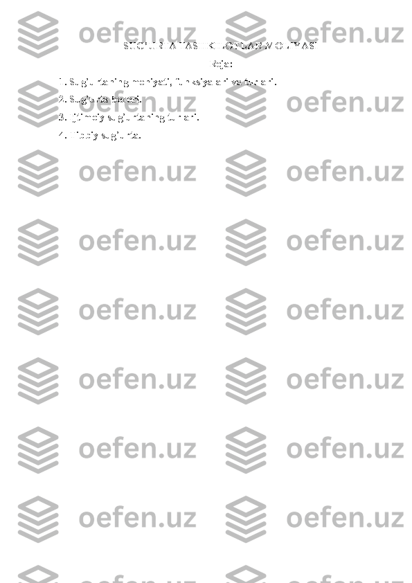 SUG’URTA  TAS H KILOTLAR MOLIY A SI
Reja:
1. Sug ’ urtaning mohiyati, funksiyalari va turlari .
2. Sug ’ urta bozori .
3. Ijtimoiy sug ’ urtaning turlari.
4. Tibbiy sug ’ urta.
  