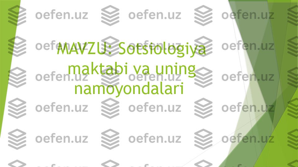 MAVZU: Sotsiologiya 
maktabi va uning 
namoyondalari                  