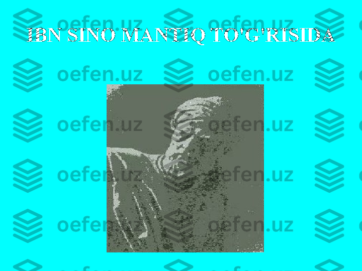 IBN   SIN О  M А NTIQ TO'G'RISID А 