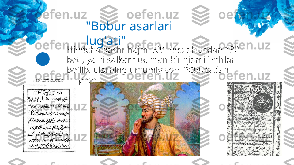 "Bobur asarlari 
lug'ati" 
Hindcha nashr hajmi 521 bet; shundan 182 
beti, ya'ni salkam uchdan bir qismi izohlar 
bo'lib, ularning umumiy soni 2600 tadan 
ko'proq. 