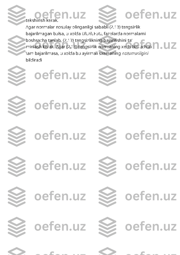 tekshirish kerak.
Agar normalar nosulay olinganligi sababli (2.13) tengsizlik 
bajarilmagan bulsa, u xolda  Uh,Fh, FuU, fazolarda normalarni 
boshsacha tanlab, (2.13) tengsizlikning bajarilishini ta’
minlash kerak. Agar (2.13) tengsizlik normaning xech biri uchun
\am bajarilmasa, u xolda bu ayirmali sxemaning  noturrunligini
bildiradi 