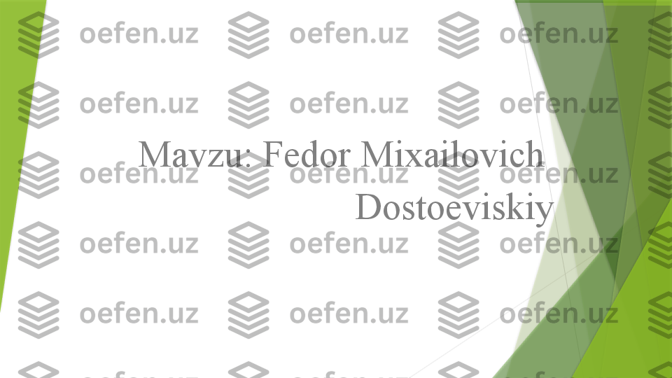 Mavzu: Fedor Mixailovich 
Dostoeviskiy                 