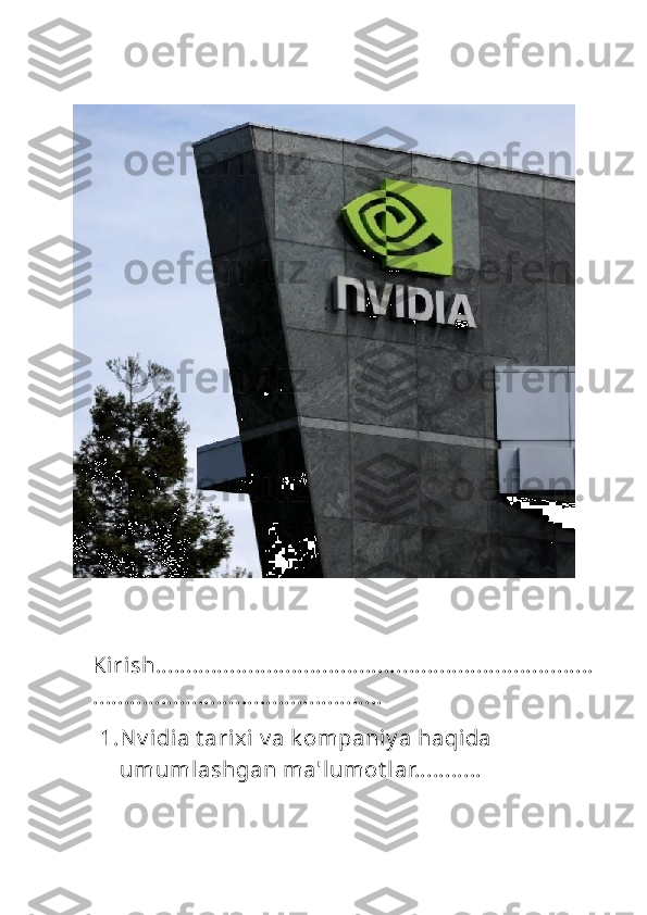 Kirish.......................................................................
...............................................
1. Nv idia t arixi v a k ompaniy a haqida 
umumlashgan ma'lumot lar........... 