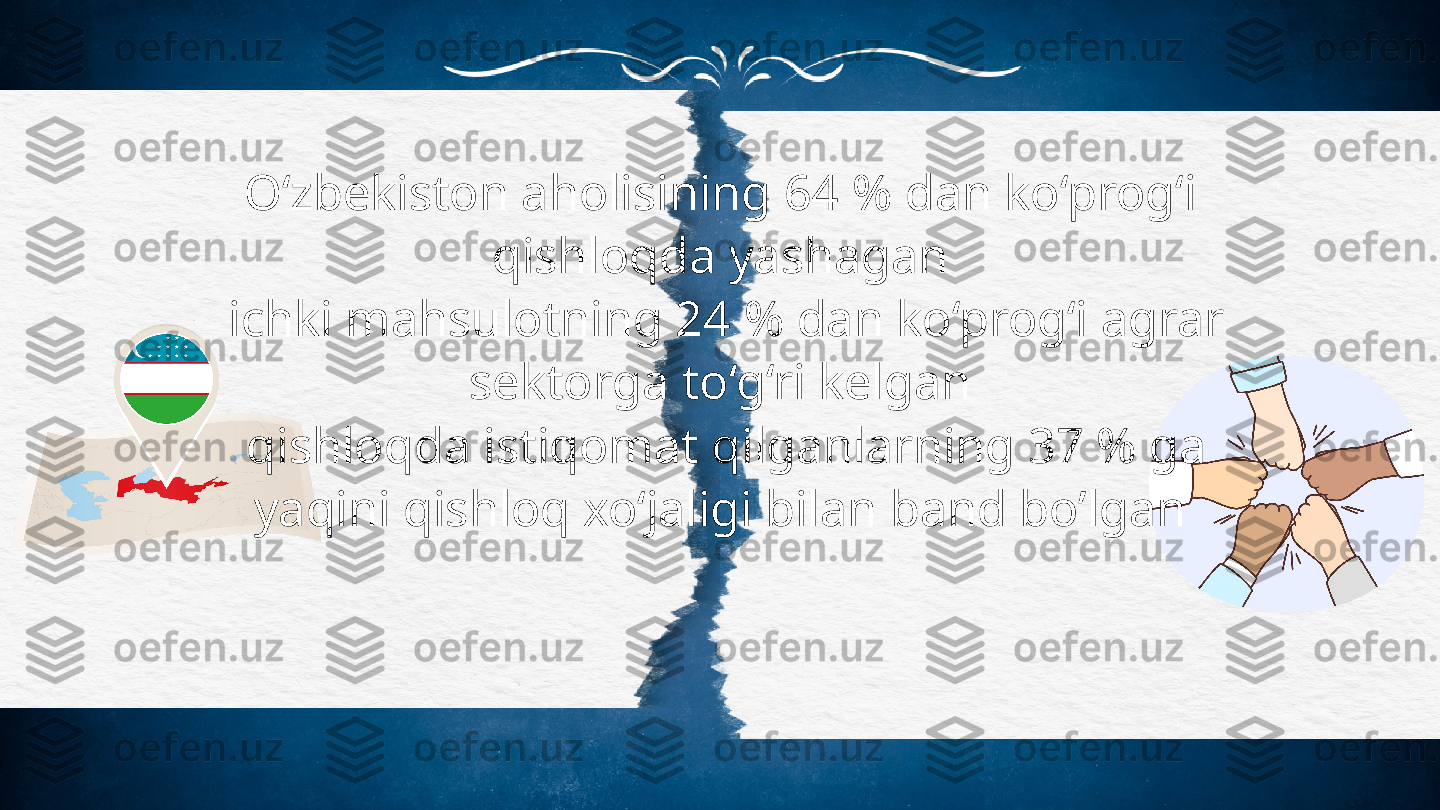 O‘zbekiston aholisining 64 % dan ko‘prog‘i
qishloqda yashagan
  ichki mahsulotning 24 % dan ko‘prog‘i agrar
sektorga to‘g‘ri kelgan
 	
 qishloqda istiqomat qilganlarning 37 % ga
yaqini qishloq xo‘jaligi bilan band bo’lgan 