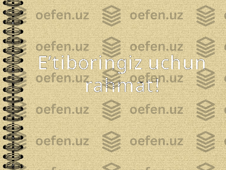 E’t iboringiz uchun 
rahmat ! 