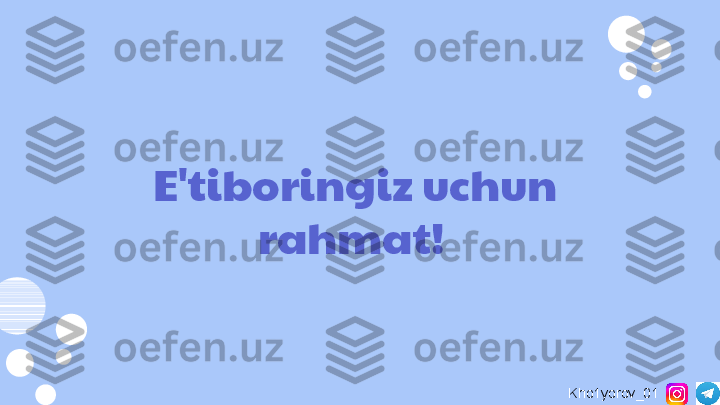 E'tiboringiz uchun 
rahmat!  
Kho1yorov_01 