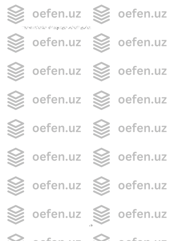 59Transportlardan chiqayotgan zaharli gazlar. 