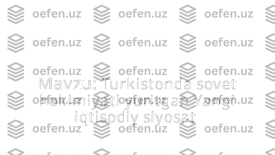 Mav zu:  Turk ist onda sov et  
hok imiy at i y urit gan Yangi 
iqt isodiy  siy osat   