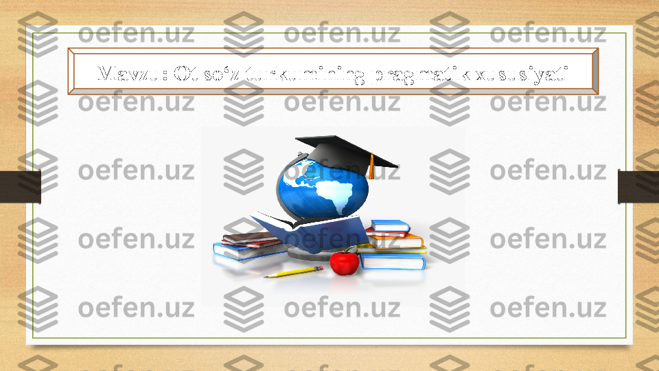 Mavzu: Ot so‘z turkumining pragmatik xususiyati 