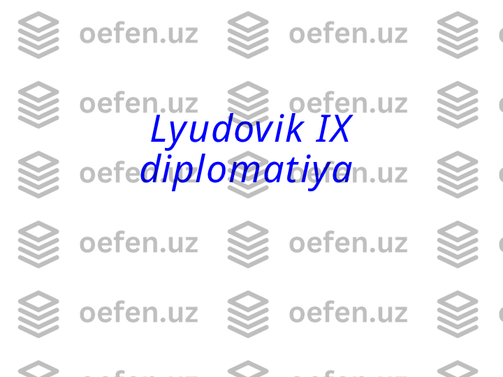 Ly udovik  I X  
diplomat iy a   