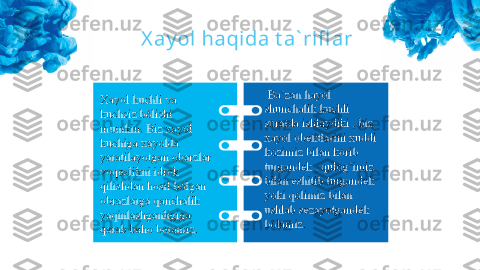 Xayol kuchli va 
kuchsiz bólishi 
mumkin. Biz xayol 
kuchiga xayolda 
yaratilayotgan obarzlar 
voqealikni idrok 
qilishdan hosil bólgan 
obrazlarga qanchalik 
yaqinlashganligiga 
qarab baho beramiz.   Ba’zan hayol 
shunchalik kuchli 
suratda ishlaydiki , biz 
xayol obektlarini xuddi 
kózimiz bilan kórib 
turgandek , qulog’imiz 
bilan eshitib turgandek 
yoki qólimiz bilan 
ushlab sezayotgandek 
bólamiz. X ay ol haqida t a` rifl ar 