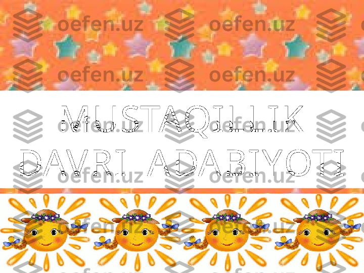 MUSTAQILLIK 
DAVRI  ADABIYOTI 