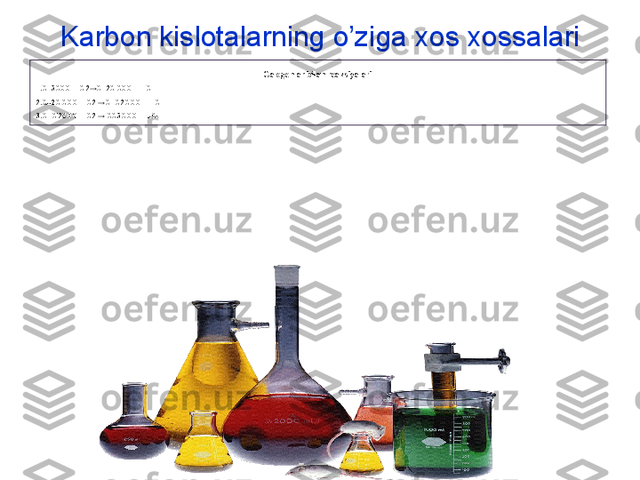 Galogenlar bilan reaksiyalari
1.CH3COOH+Cl2→CH2ClCOOH+HCl
2.CH2ClCOOH+Cl2 →CHCl2COOH+HCl
3.CHCl2COOH+Cl2 → CCl3COOH+HCl Karbon kislotalarning o’ziga xos   xossalari 