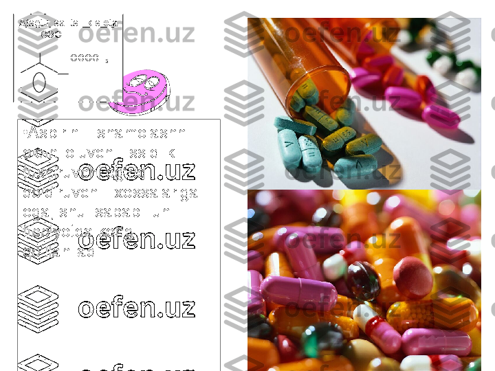 •
Aspirin – shamolashni 
oldini oluvchi  issiqlik 
tushiruvchi og’riq  
qoldiruvchi   xossalariga 
ega ,  shu  sababli uni  
tibbiyotda keng  
qo’llaniladi . Atsetil  salitsil kislota
         СООН
                    
                    ОСОСН
3 