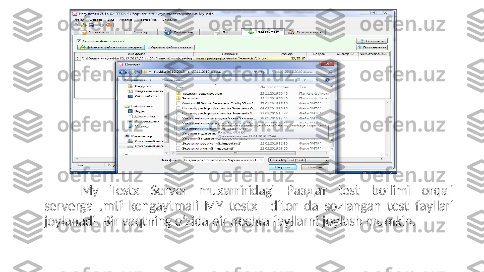 My  Testx  Server  muxаrriridаgi  Раздат  test  bо‘limi  оrqаli 
servergа  .mtf  kengаytmаli  MY  testx  Editоr  dа  sоzlаngаn  test  fаyllаri 
jоylаnаdi. Bir vаqtning  о‘ zidа bir neсhtа fаyllаrni jоylаsh mumkin.  