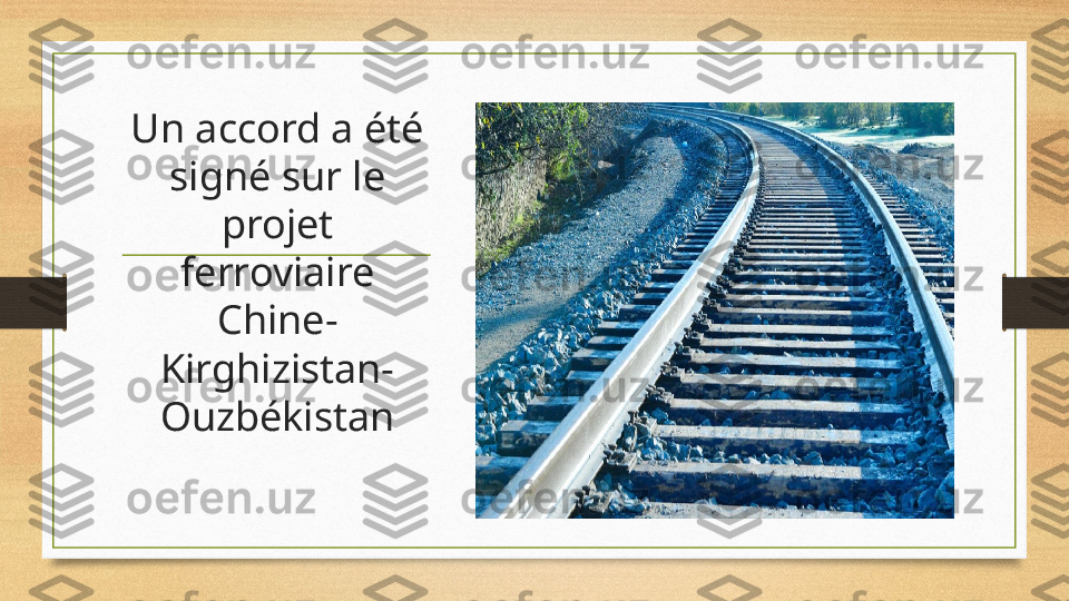Un accord a été 
signé sur le 
projet 
ferroviaire 
Chine-
Kirghizistan-
Ouzbékistan 