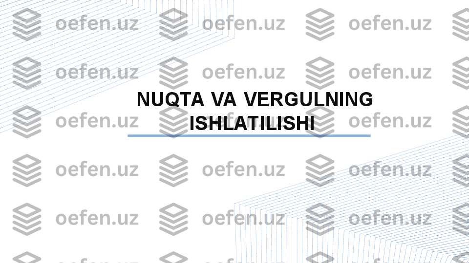 NUQTA VA VERGULNING 
ISHLATILISHI  